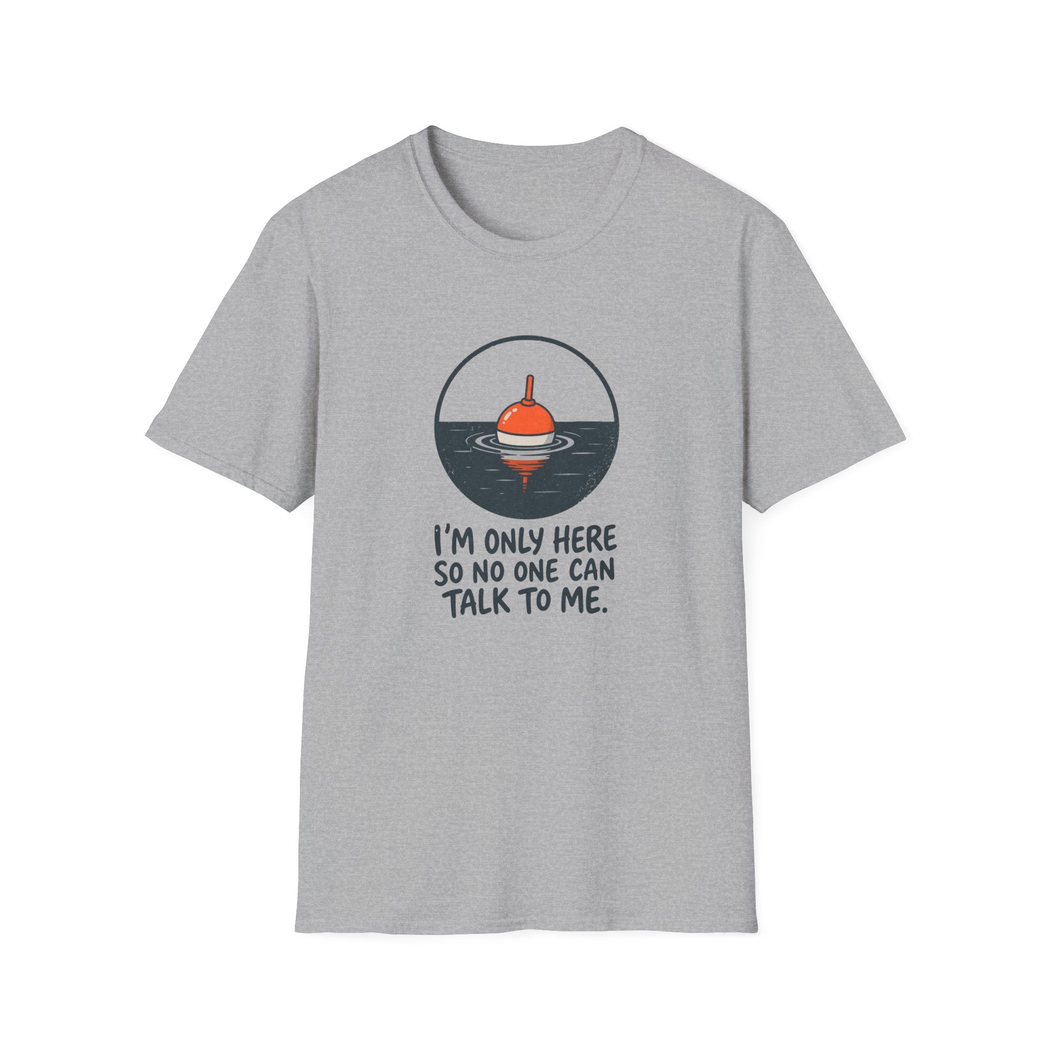 I'm Only Here So No One Can Talk To Me — Quiet Fishing Buoy Graphic Tee