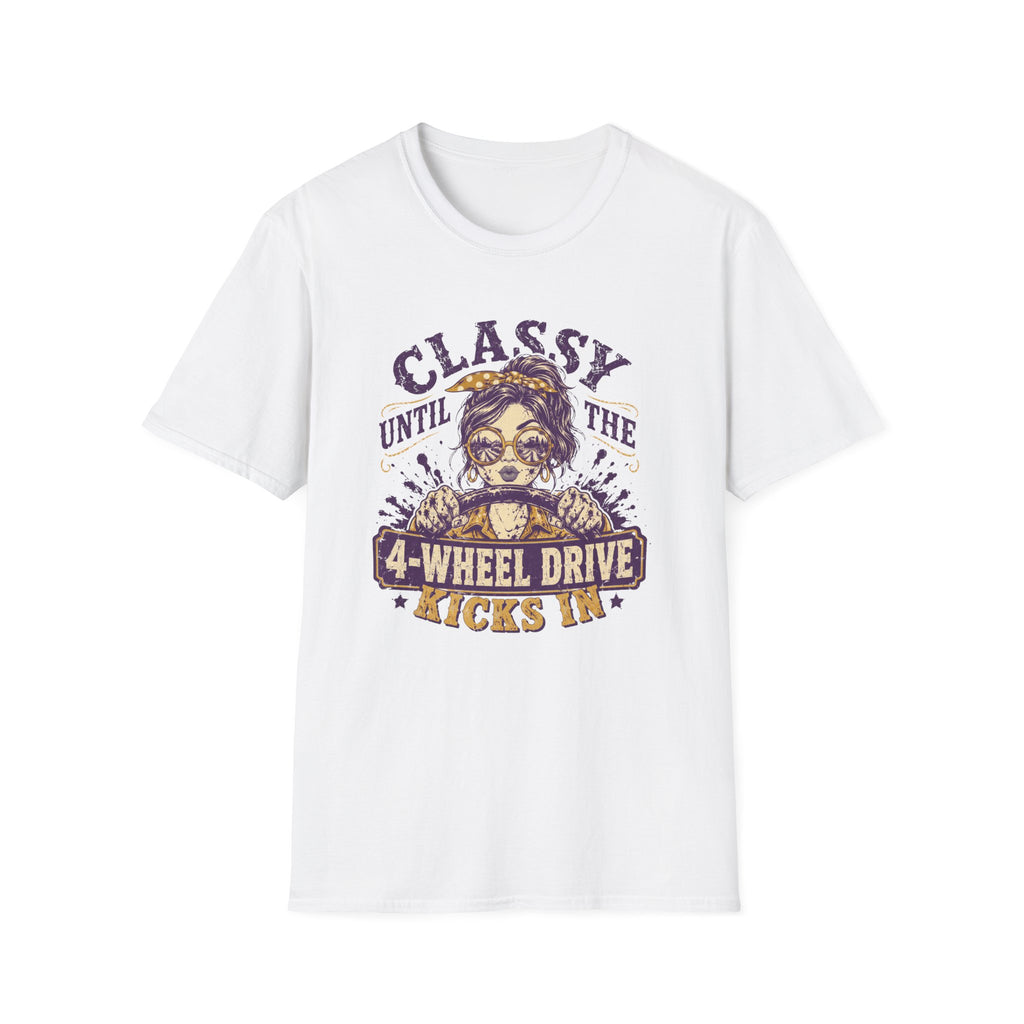 Classy Until The 4-Wheel Drive Kicks In T-Shirt
