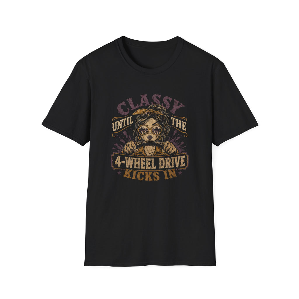 Classy Until The 4-Wheel Drive Kicks In T-Shirt