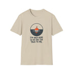 I'm Only Here So No One Can Talk To Me — Quiet Fishing Buoy Graphic Tee