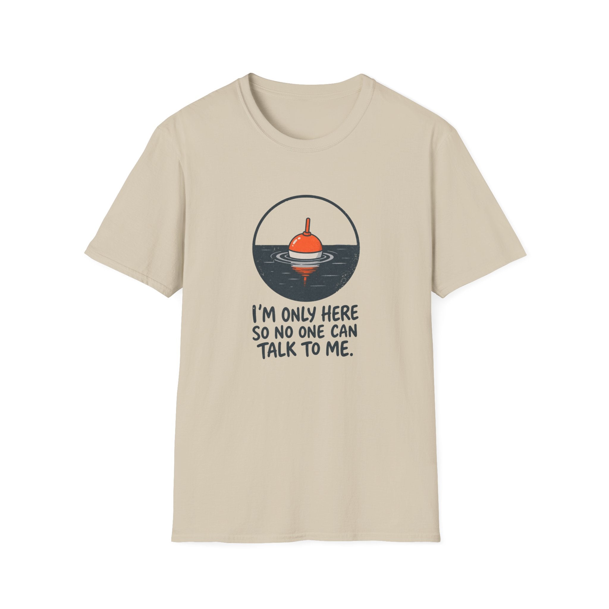I'm Only Here So No One Can Talk To Me — Quiet Fishing Buoy Graphic Tee