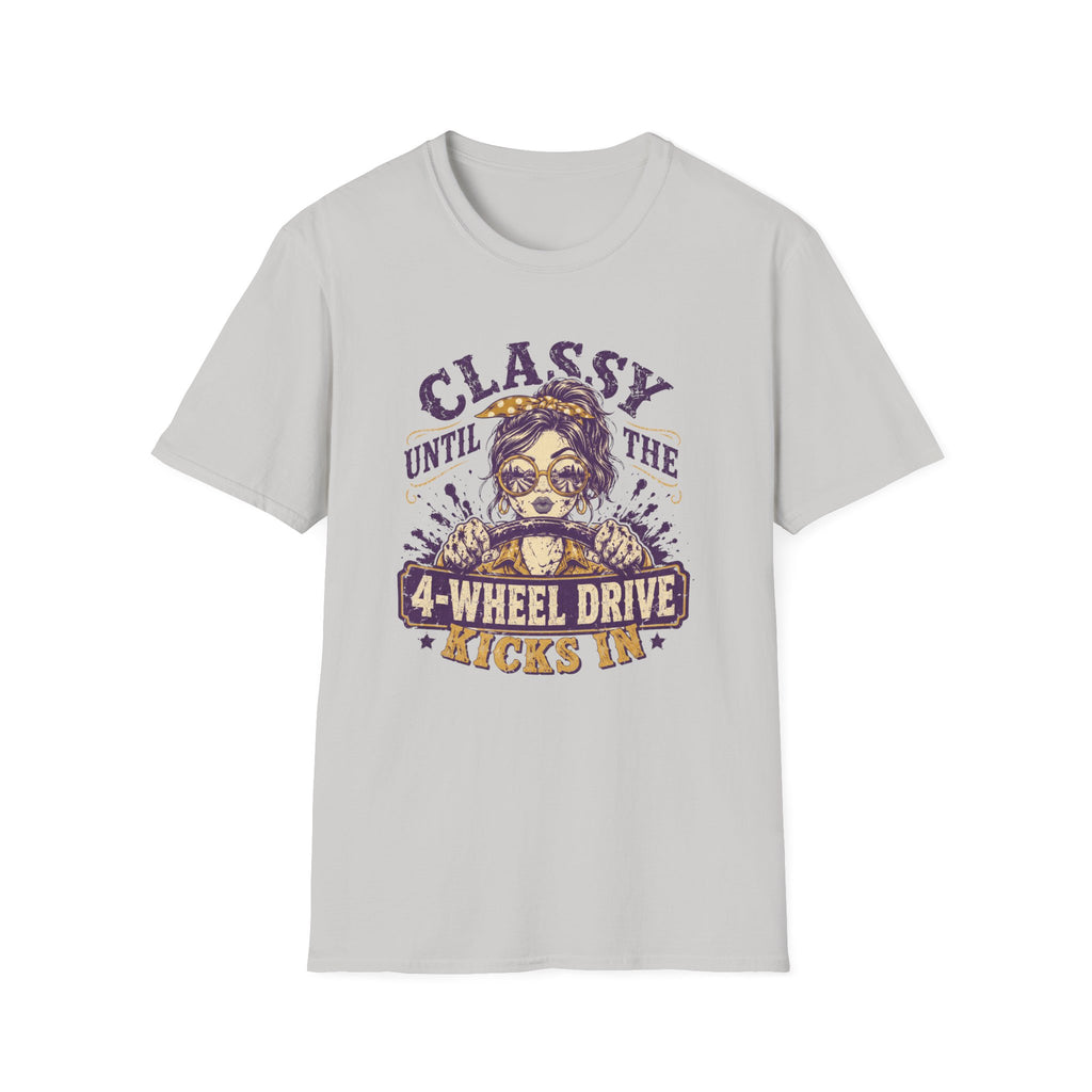 Classy Until The 4-Wheel Drive Kicks In T-Shirt