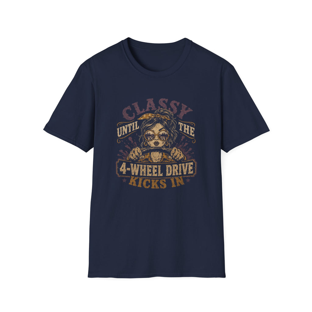 Classy Until The 4-Wheel Drive Kicks In T-Shirt
