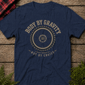 "Body By Gravity, Not By Choice"